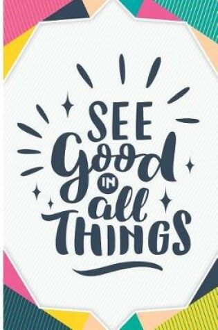 Cover of See Good in All Things