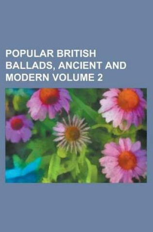 Cover of Popular British Ballads, Ancient and Modern Volume 2