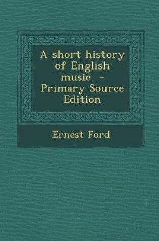 Cover of A Short History of English Music - Primary Source Edition