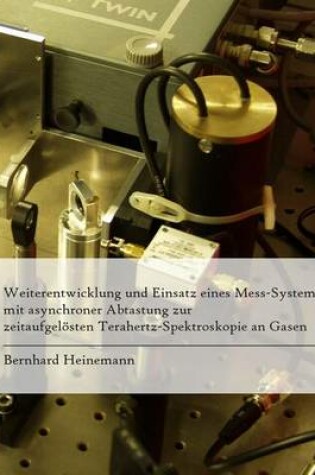 Cover of Weiterentwicklung und Einsatz eines Mess-Systems mit asynchroner Abtastung zur zeitaufgeloesten Terahertz-Spektroskopie an Gasen