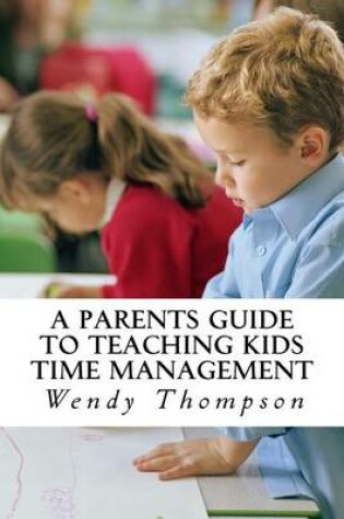 Cover of A Parents Guide to Teaching Kids Time Management