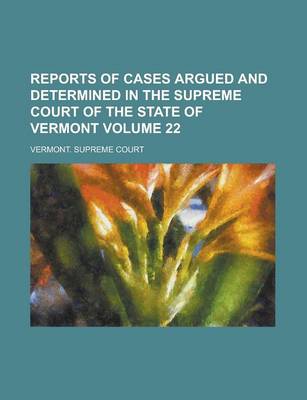 Book cover for Reports of Cases Argued and Determined in the Supreme Court of the State of Vermont Volume 22