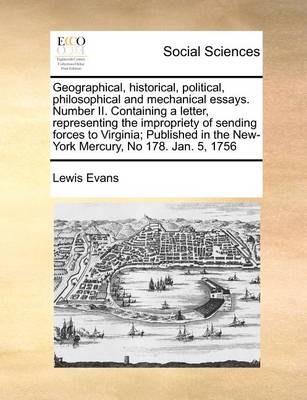 Book cover for Geographical, Historical, Political, Philosophical and Mechanical Essays. Number II. Containing a Letter, Representing the Impropriety of Sending Forces to Virginia; Published in the New-York Mercury, No 178. Jan. 5, 1756