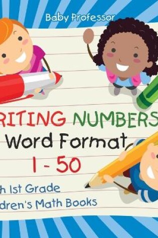 Cover of Writing Numbers In Word Format 1 - 50 - Math 1st Grade Children's Math Books