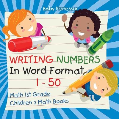 Book cover for Writing Numbers In Word Format 1 - 50 - Math 1st Grade Children's Math Books