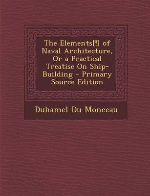 Book cover for The Elements[!] of Naval Architecture, or a Practical Treatise on Ship-Building - Primary Source Edition