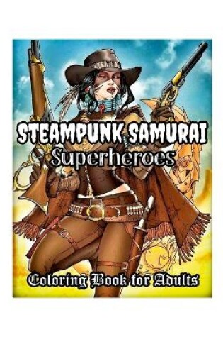 Cover of Steampunk Samurai Superheroes Coloring Book for Adults