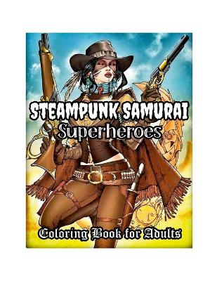 Book cover for Steampunk Samurai Superheroes Coloring Book for Adults