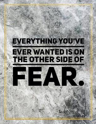 Book cover for Everything you've ever wanted is on the other side of fear.