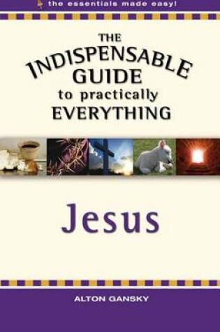 Cover of The Indispensable Guide to Practically Everything: Jesus