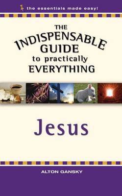 Book cover for The Indispensable Guide to Practically Everything: Jesus