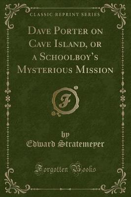 Book cover for Dave Porter on Cave Island, or a Schoolboy's Mysterious Mission (Classic Reprint)