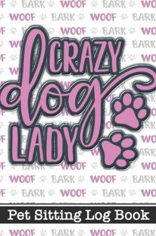 Cover of Crazy Dog Lady - Pet Sitting Log Book