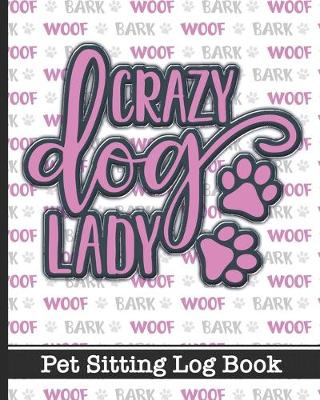 Book cover for Crazy Dog Lady - Pet Sitting Log Book