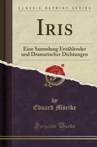 Cover of Iris: Eine Sammlung Erzählender und Dramatischer Dichtungen (Classic Reprint)