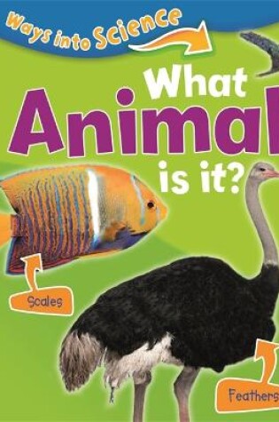 Cover of Ways Into Science: What Animal Is It?