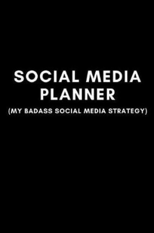 Cover of Social Media Planner (My Badass Social Media Strategy)