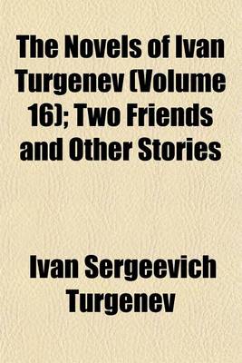 Book cover for The Novels of Ivan Turgenev (Volume 16); Two Friends and Other Stories