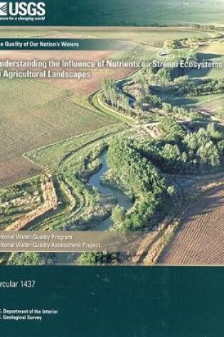 Cover of The Quality of Our Nation's Waters: Understanding the Influence of Nutrients on Stream Ecosystems in Agricultural Landscapes