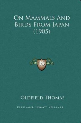 Cover of On Mammals And Birds From Japan (1905)