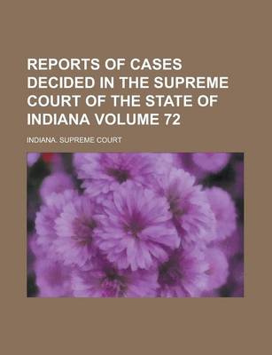 Book cover for Reports of Cases Decided in the Supreme Court of the State of Indiana Volume 72