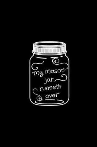 Cover of "My Mason jar runneth over"