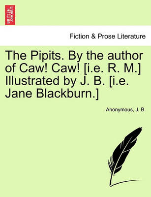 Book cover for The Pipits. by the Author of Caw! Caw! [I.E. R. M.] Illustrated by J. B. [I.E. Jane Blackburn.]