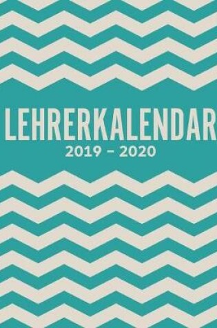 Cover of Lehrerkalender 2019-2020 und Lehrerplaner 2019-2020 Schulplaner für die Unterrichtsvorbereitung für das neue Schuljahr - Kalender, Planer, Timer und Organizer - Ein Planer ideal als Lehrer-Geschenk