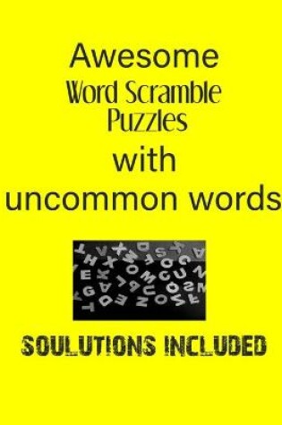 Cover of Awesome Word Scramble Puzzles with Uncommon words - Solutions included