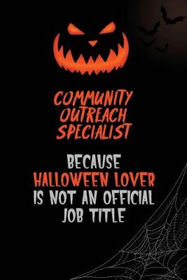 Book cover for Community Outreach Specialist Because Halloween Lover Is Not An Official Job Title