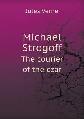 Book cover for Michael Strogoff the Courier of the Czar