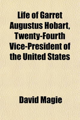 Book cover for Life of Garret Augustus Hobart, Twenty-Fourth Vice-President of the United States