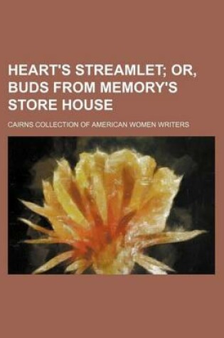 Cover of Heart's Streamlet; Or, Buds from Memory's Store House