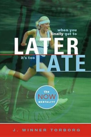 Cover of When You Finally Get to Later, It's Too Late