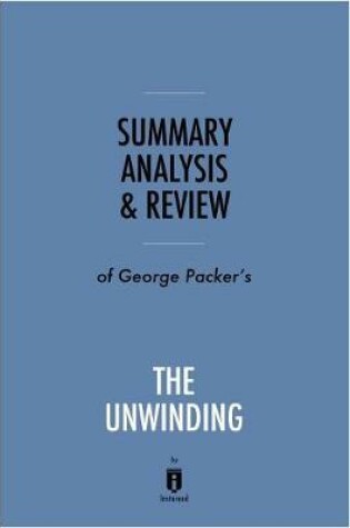 Cover of Summary, Analysis & Review of George Packer's the Unwinding by Instaread