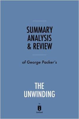 Book cover for Summary, Analysis & Review of George Packer's the Unwinding by Instaread
