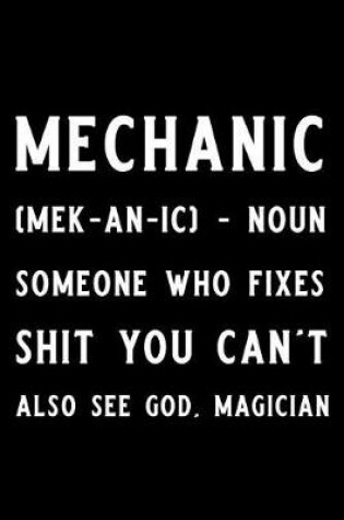 Cover of Mechanic (Mek-An-IC) - Noun Someone Who Fixes Shit You Can't Also See God, Magician