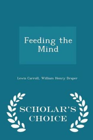 Cover of Feeding the Mind - Scholar's Choice Edition