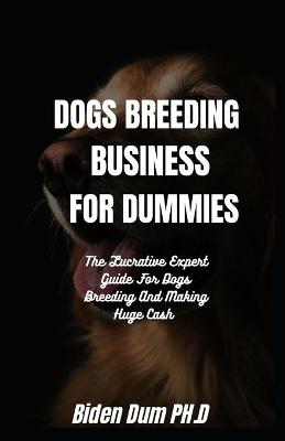 Book cover for Dogs Breeding Business for Dummies