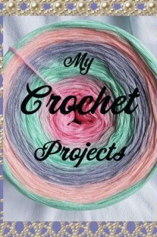 Cover of My Crochet Projects