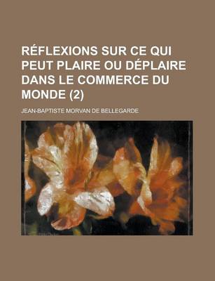 Book cover for Reflexions Sur Ce Qui Peut Plaire Ou Deplaire Dans Le Commerce Du Monde (2 )