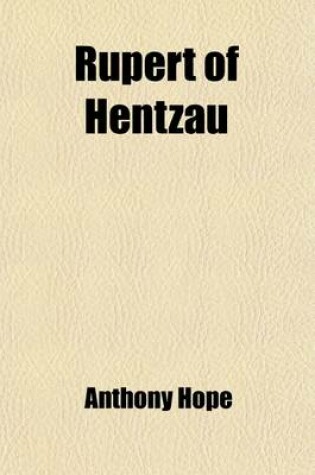 Cover of Rupert of Hentzau; From the Memoirs of Fritz Von Tarlenheim, Sequel to the Prisoner of Zenda.