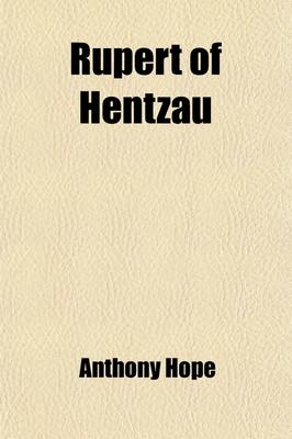 Book cover for Rupert of Hentzau; From the Memoirs of Fritz Von Tarlenheim, Sequel to the Prisoner of Zenda.
