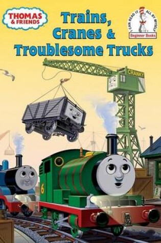 Cover of Thomas and Friends: Trains, Cranes and Troublesome Trucks (Thomas & Friends)