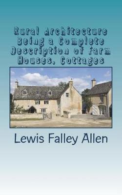 Book cover for Rural Architecture Being a Complete Description of Farm Houses, Cottages