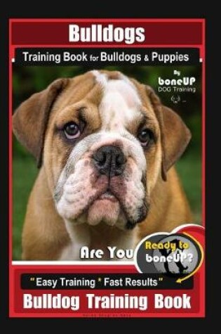 Cover of Bulldogs Training Book for Bulldogs & Puppies by Boneup Dog Training