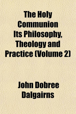 Book cover for The Holy Communion Its Philosophy, Theology and Practice (Volume 2)