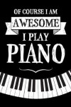 Book cover for Of Course I Am Awesome I Play Piano