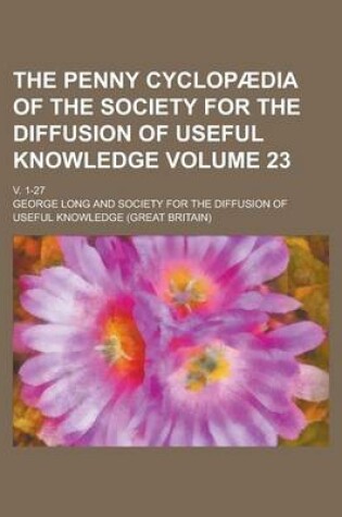 Cover of The Penny Cyclopaedia of the Society for the Diffusion of Useful Knowledge; V. 1-27 Volume 23