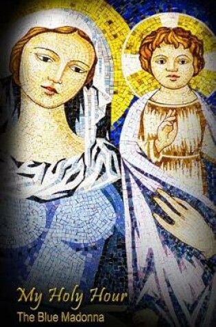 Cover of My Holy Hour - Blue Madonna and Child